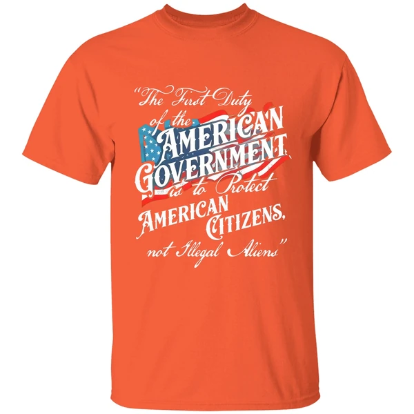 The First Duty Of The American Government Is To Protect American Citizens Not Illegal Aliens Shirt - Image 6