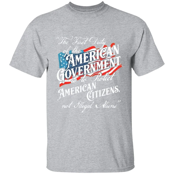The First Duty Of The American Government Is To Protect American Citizens Not Illegal Aliens Shirt - Image 9