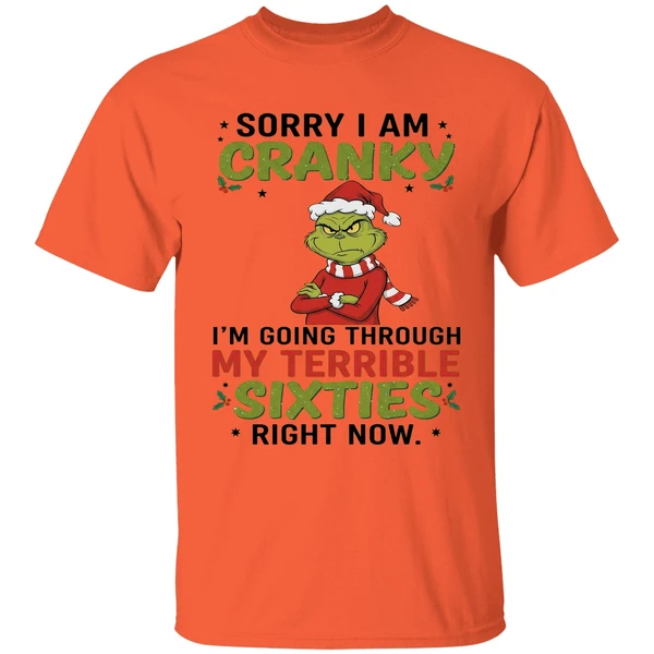 The Grinch Sorry I Am Cranky Im Going Through My Terribla Sixties Shirt - Image 3