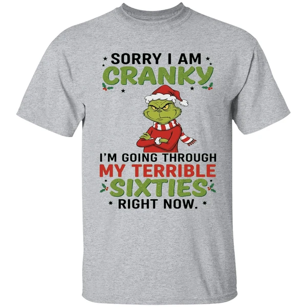 the grinch sorry i am cranky im going through my terribla sixties shirt sportgrey
