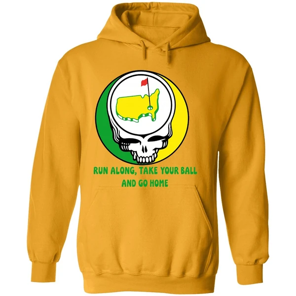 The Masters Golf Grateful Dead Run Along Take Your Ball And Go Home Hoodie