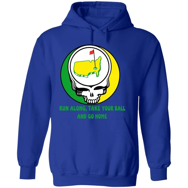 The Masters Golf Grateful Dead Run Along Take Your Ball And Go Home Hoodie - Image 7