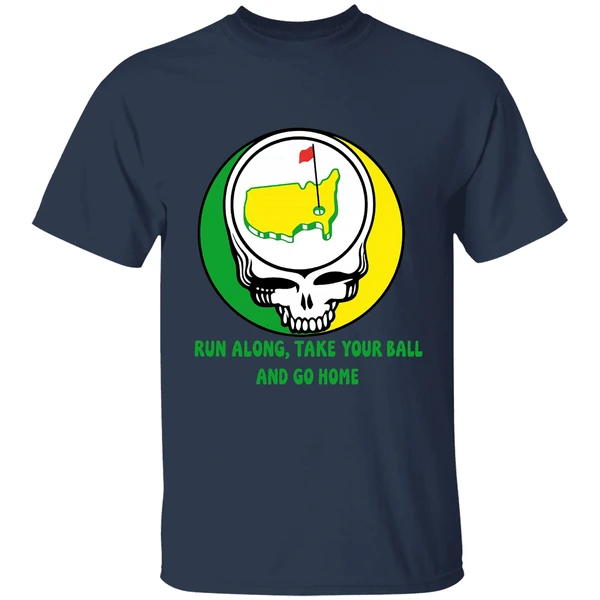 The Masters Golf Grateful Dead Run Along Take Your Ball And Go Home Shirt - Image 4