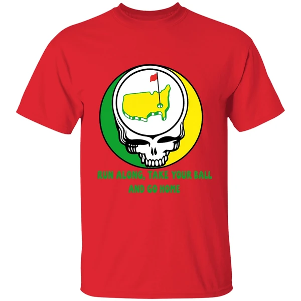 The Masters Golf Grateful Dead Run Along Take Your Ball And Go Home Shirt - Image 6