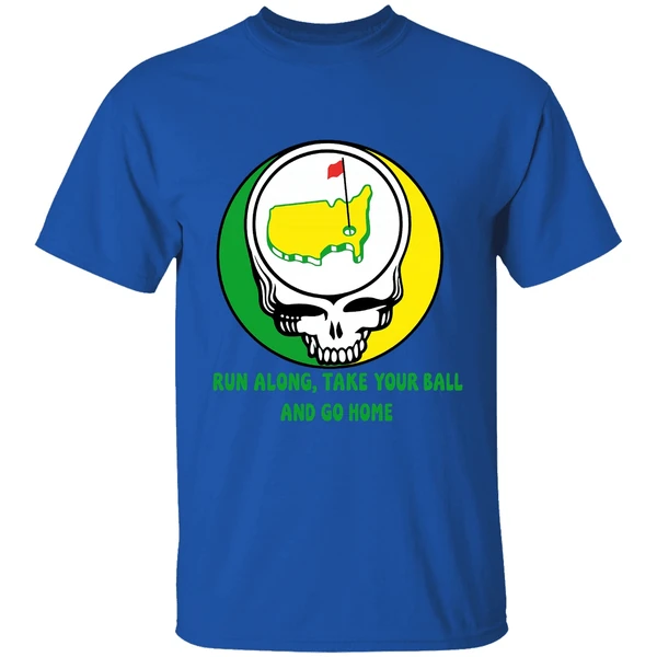 The Masters Golf Grateful Dead Run Along Take Your Ball And Go Home Shirt - Image 7