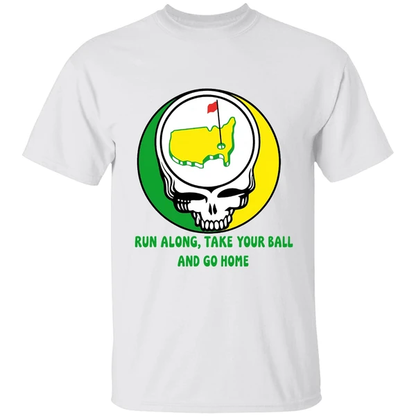 The Masters Golf Grateful Dead Run Along Take Your Ball And Go Home Shirt - Image 9