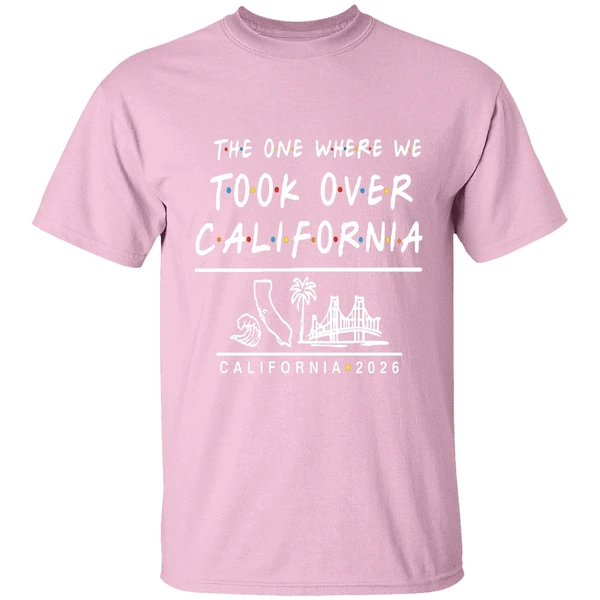 the one where we took over california 2026 shirt lightpink