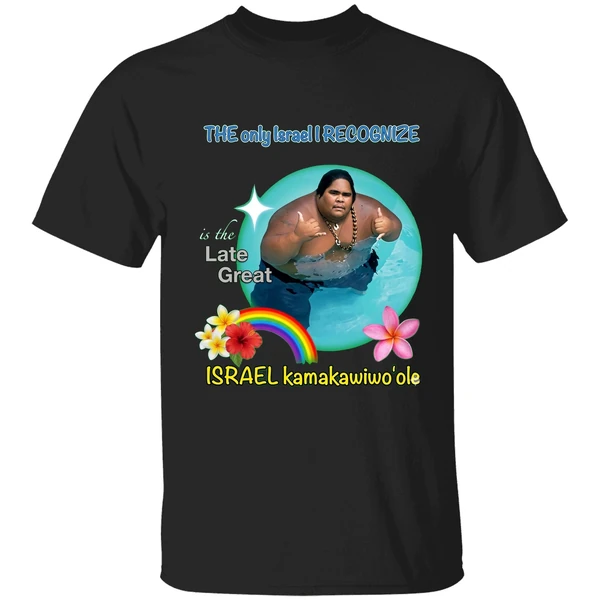 The Only Israel I Recognize Is The Late Great Israel Kamakawiwoole Shirt