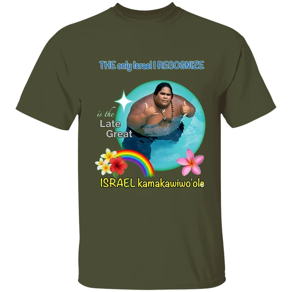 the only israel i recognize is the late great israel kamakawiwoole shirt militarygreen