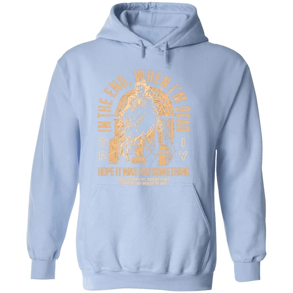 The Plot In You In The End When Im Dead Hope It Was For Something I Have Spent My Life Chasing Things Hoodie - Image 4