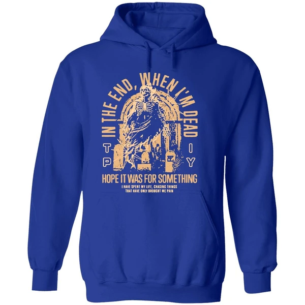 The Plot In You In The End When Im Dead Hope It Was For Something I Have Spent My Life Chasing Things Hoodie - Image 7