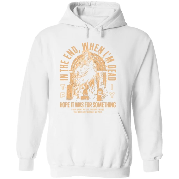 The Plot In You In The End When Im Dead Hope It Was For Something I Have Spent My Life Chasing Things Hoodie - Image 8