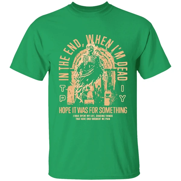 The Plot In You In The End When Im Dead Hope It Was For Something I Have Spent My Life Chasing Things Shirt - Image 2
