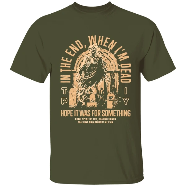 The Plot In You In The End When Im Dead Hope It Was For Something I Have Spent My Life Chasing Things Shirt - Image 4
