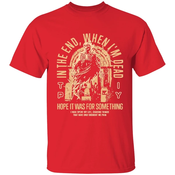 The Plot In You In The End When Im Dead Hope It Was For Something I Have Spent My Life Chasing Things Shirt - Image 7