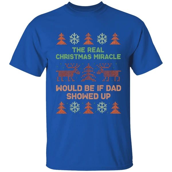 The Real Christmas Miracle Would Be If Dad Showed Up Shirt - Image 5
