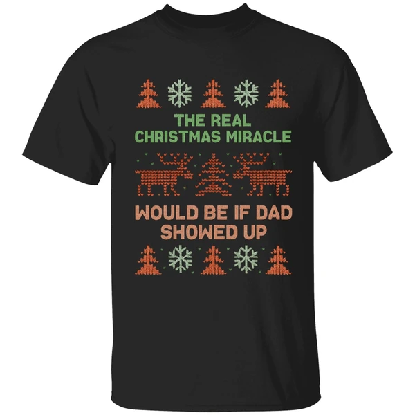 The Real Christmas Miracle Would Be If Dad Showed Up Shirt - Image 7