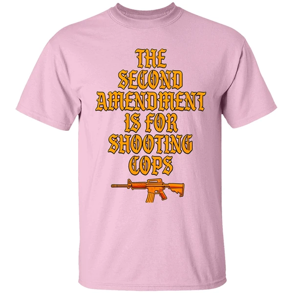 The Second Amendment Is For Shooting Cops Shirt The Second Amendment Is For Shooting Cops Shirt