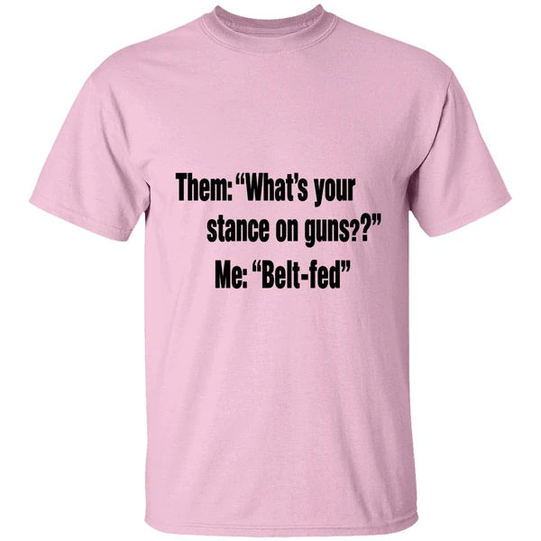 Them Whats Your Stance On Guns Me Belt Fed Shirt Them Whats Your Stance On Guns Me Belt Fed Shirt