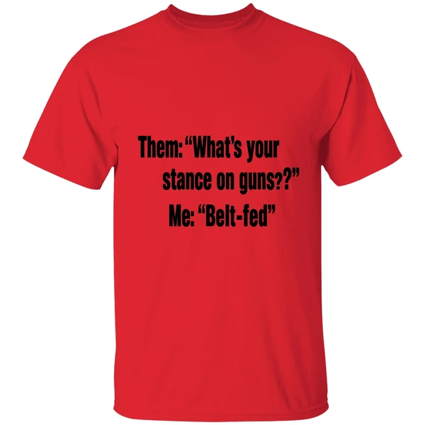 Them Whats Your Stance On Guns Me Belt Fed Shirt - Image 6