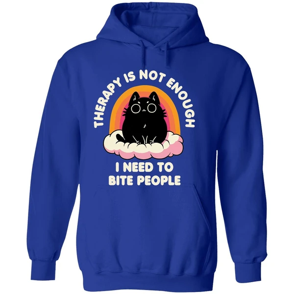 Therapy Is Not Enough I Need To Bite People Hoodie - Image 7