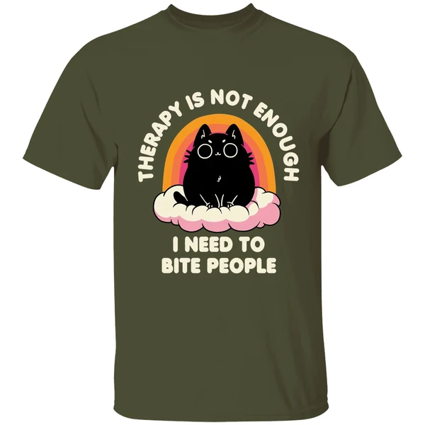 therapy is not enough i need to bite people shirt militarygreen