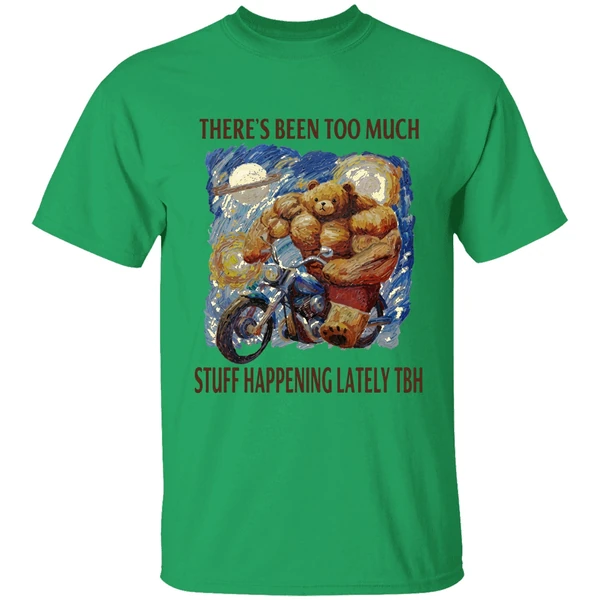 Theres Been Too Much Stuff Happening Lately Tbh Shirt - Image 2