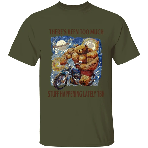 theres been too much stuff happening lately tbh shirt militarygreen