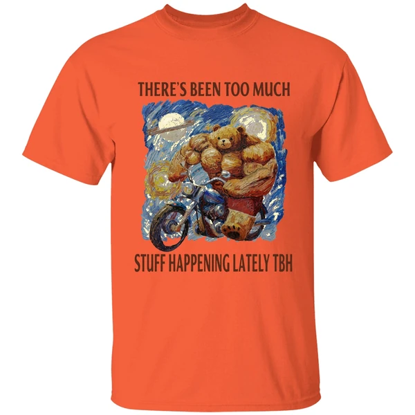 Theres Been Too Much Stuff Happening Lately Tbh Shirt - Image 6