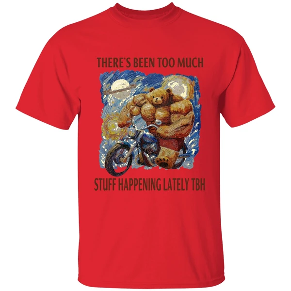 Theres Been Too Much Stuff Happening Lately Tbh Shirt - Image 7