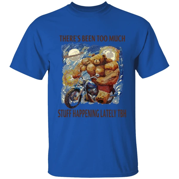 Theres Been Too Much Stuff Happening Lately Tbh Shirt - Image 8