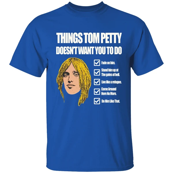 Things Tom Petty Doesn't Want You To Do Shirt - Image 7