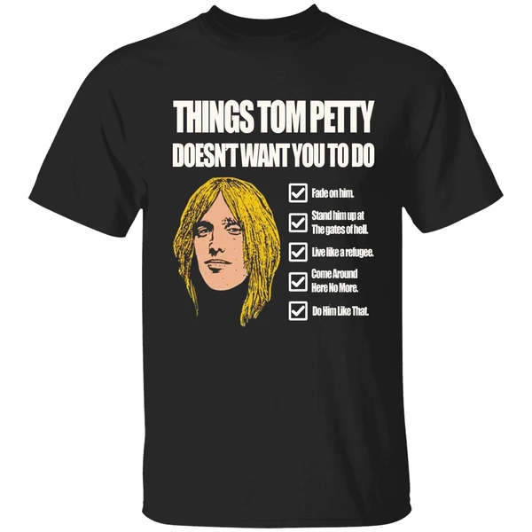 Things Tom Petty Doesn't Want You To Do Shirt - Image 9