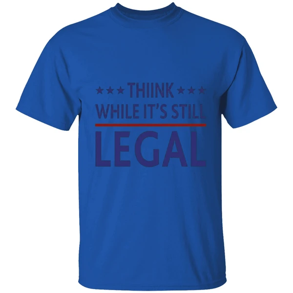 Think While It's Still Legal Shirt - Image 5