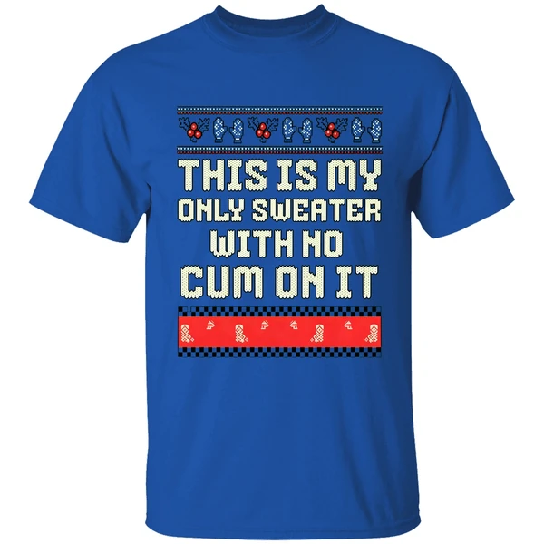 This Is My Only Sweater With No Cum On It Merry Christmas 2025 Shirt - Image 7