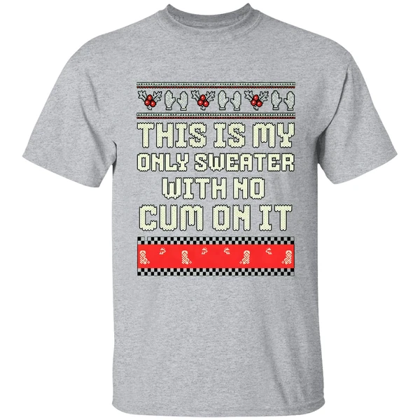 This Is My Only Sweater With No Cum On It Merry Christmas 2025 Shirt