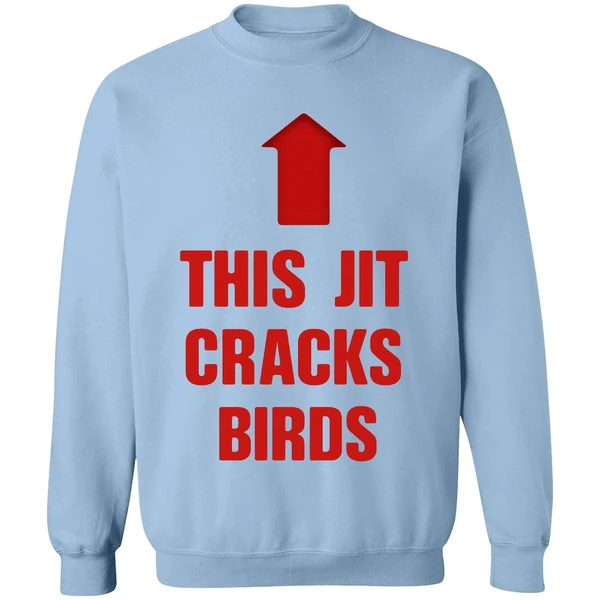 This Jit Cracks Birds Sweatshirt