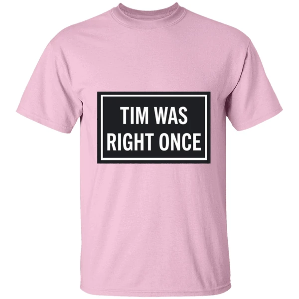 tim was right once shirt lightpink