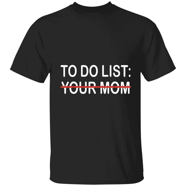 To Do List Your Mom Shirt