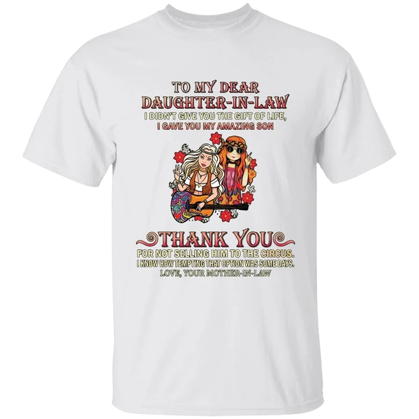 To My Dear Daughter In Law I Didnt Give You The Gift Of Life Shirt