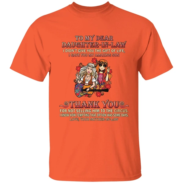 to my dear daughter in law i didnt give you the gift of life shirt orange