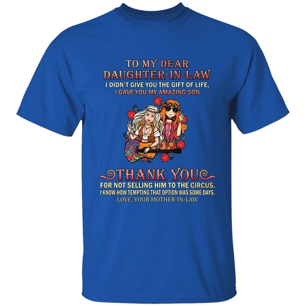 to my dear daughter in law i didnt give you the gift of life shirt royalblue
