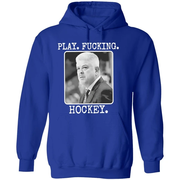 Todd Mclellan Play Fucking Hockey Hoodie - Image 7
