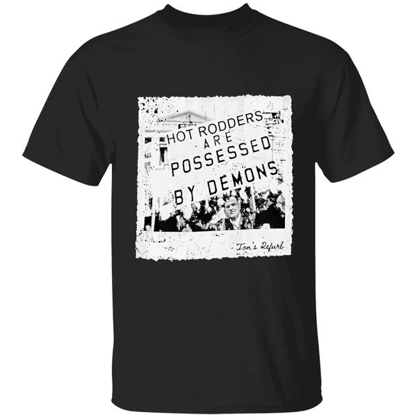 Toms Refurb Hot Rodders Are Possessed By Demons Shirt
