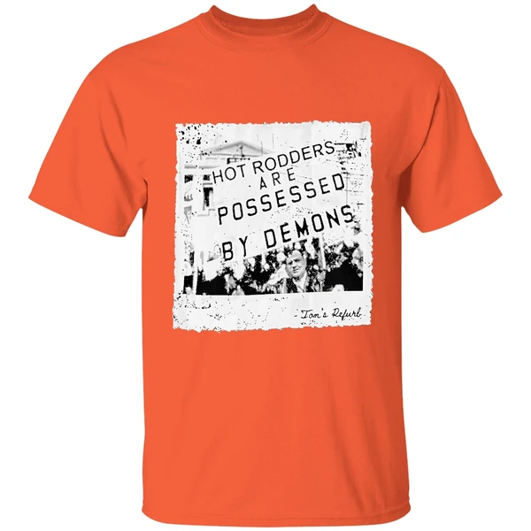toms refurb hot rodders are possessed by demons shirt orange