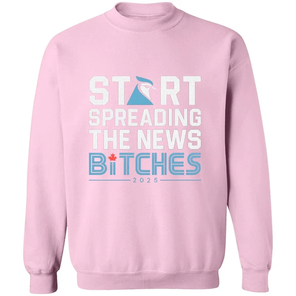 Toronto Blue Jays Baseball 2025 Start Spreading News Bitches Sweatshirt - Image 5