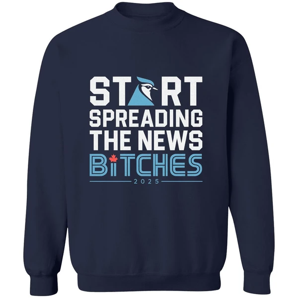 Toronto Blue Jays Baseball 2025 Start Spreading News Bitches Sweatshirt - Image 6