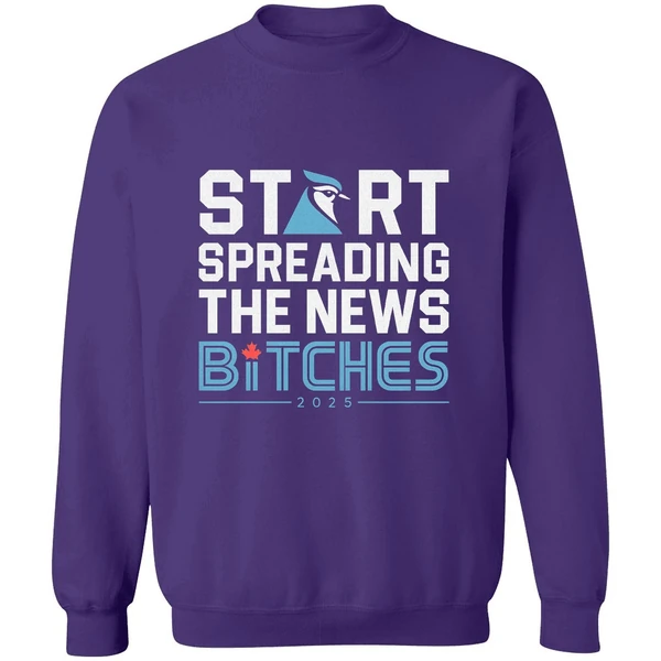 Toronto Blue Jays Baseball 2025 Start Spreading News Bitches Sweatshirt - Image 7