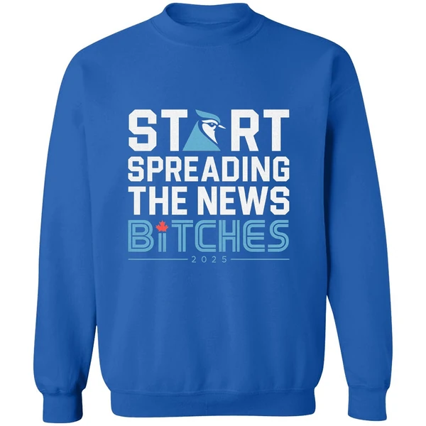 Toronto Blue Jays Baseball 2025 Start Spreading News Bitches Sweatshirt - Image 8
