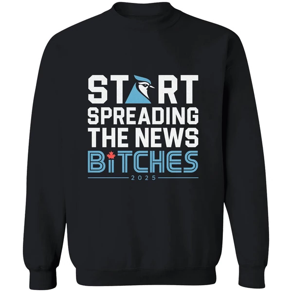 Toronto Blue Jays Baseball 2025 Start Spreading News Bitches Sweatshirt - Image 9